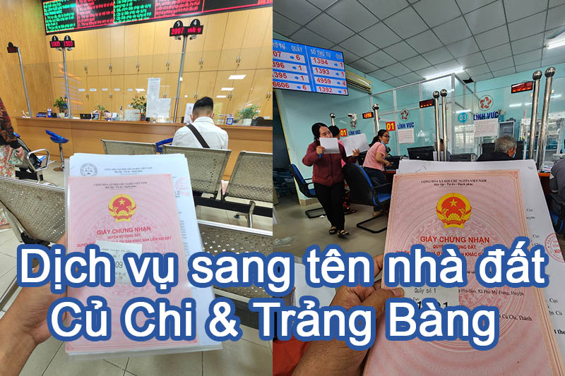 Dịch vụ làm hồ sơ sang tên sổ hồng sổ đỏ Củ Chi & Trảng Bàng